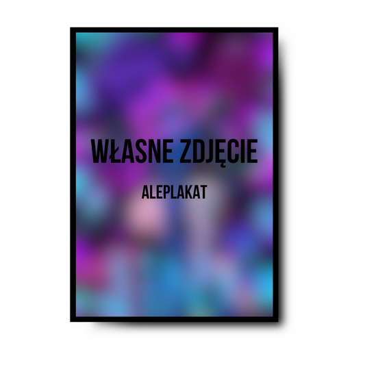 Plakat Personalizowany z własnym zdjęciem